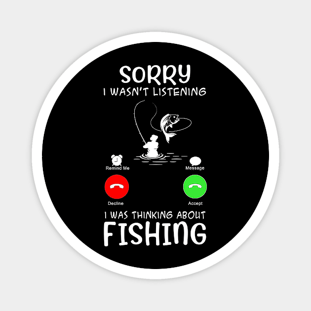 Sorry I Wasn't Listening I Was Thinking About Fishing Magnet by Biden's Shop